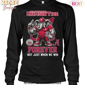 Alabama Crimson Tide Forever Not Just When We Win Unisex T-Shirt