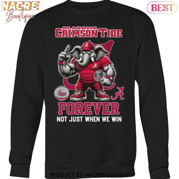 Alabama Crimson Tide Forever Not Just When We Win Unisex T-Shirt