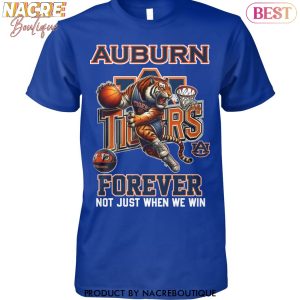 Auburn Tiger Forever Not Just When We Win Unisex T-Shirt