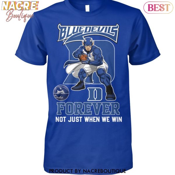 Duke Blue Devils Forever Not Just When We Win Unisex T-Shirt