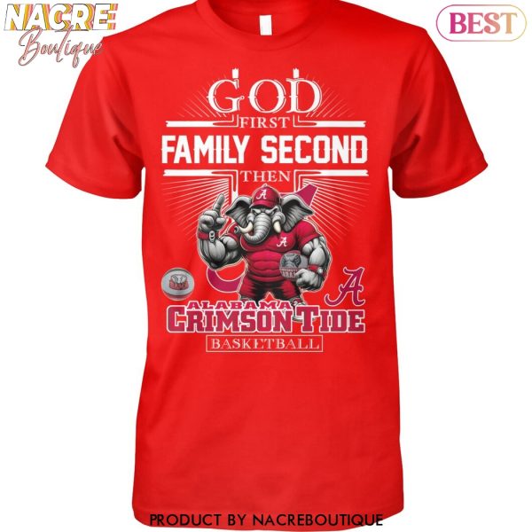 God First Family Second Then Alabama Crimson Tide Basketball Unisex T-Shirt