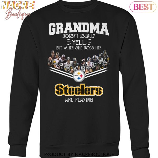 Grandma Doesnt Usually Yell But When She Does Her Pittsburgh Steelers Are Playing Unisex T-Shirt