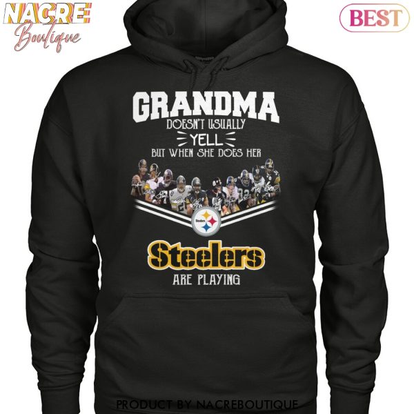 Grandma Doesnt Usually Yell But When She Does Her Pittsburgh Steelers Are Playing Unisex T-Shirt