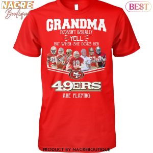 Grandma Doesnt Usually Yell But When She Does Her San Francisco 49ers Are Playing Unisex T-Shirt