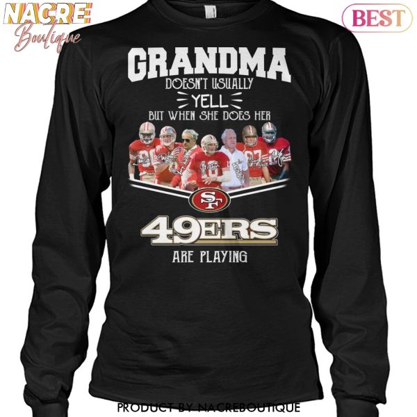 Grandma Doesnt Usually Yell But When She Does Her San Francisco 49ers Are Playing Unisex T-Shirt