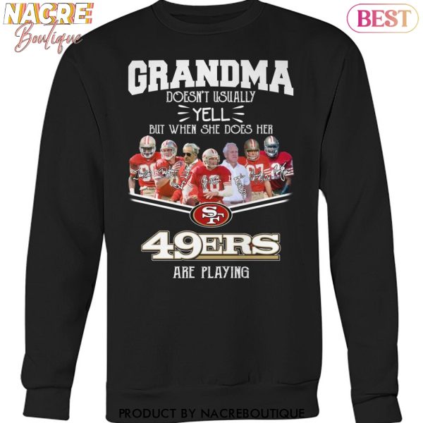 Grandma Doesnt Usually Yell But When She Does Her San Francisco 49ers Are Playing Unisex T-Shirt