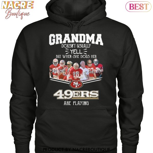 Grandma Doesnt Usually Yell But When She Does Her San Francisco 49ers Are Playing Unisex T-Shirt