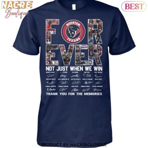 Houston Texans Forever Not Just When We Win Signature Thank You For The Memories Unisex T-Shirt