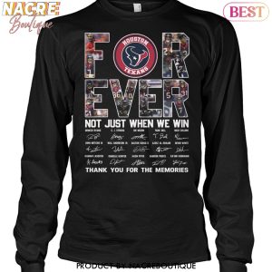 Houston Texans Forever Not Just When We Win Signature Thank You For The Memories Unisex T-Shirt