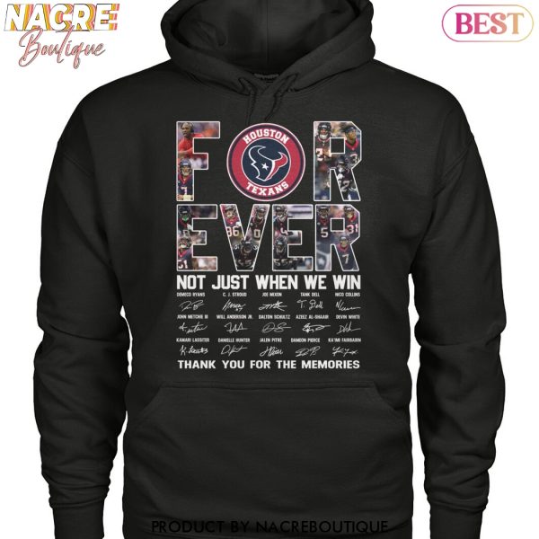 Houston Texans Forever Not Just When We Win Signature Thank You For The Memories Unisex T-Shirt