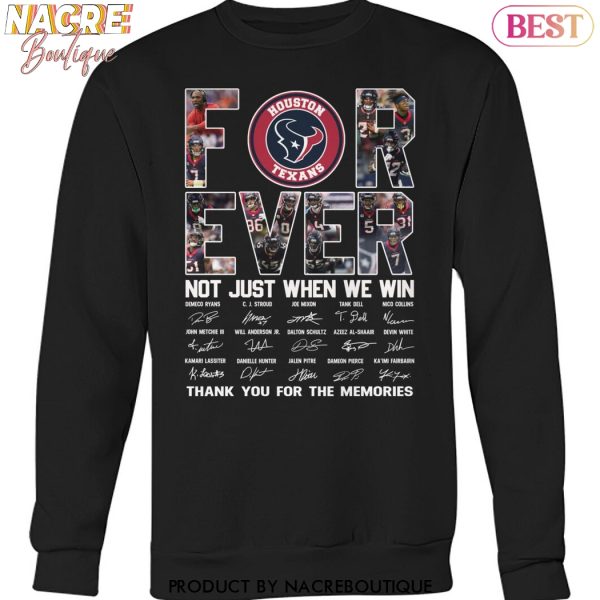 Houston Texans Forever Not Just When We Win Signature Thank You For The Memories Unisex T-Shirt