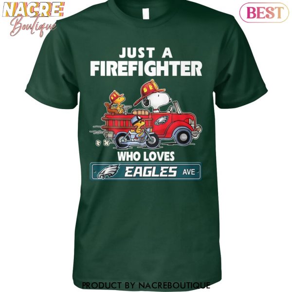 Just A Firefighter Who Loves Philadelphia Eagles Unisex T-Shirt