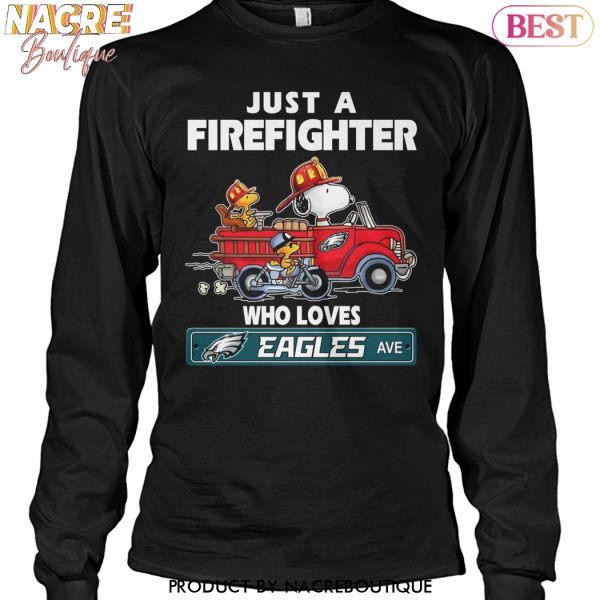 Just A Firefighter Who Loves Philadelphia Eagles Unisex T-Shirt