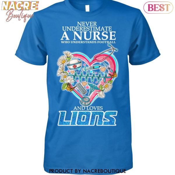 Never Underestimate A Nurse Who Understands Football And Loves Detroit Lions Unisex T-Shirt