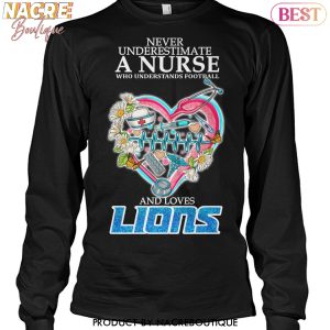 Never Underestimate A Nurse Who Understands Football And Loves Detroit Lions Unisex T-Shirt