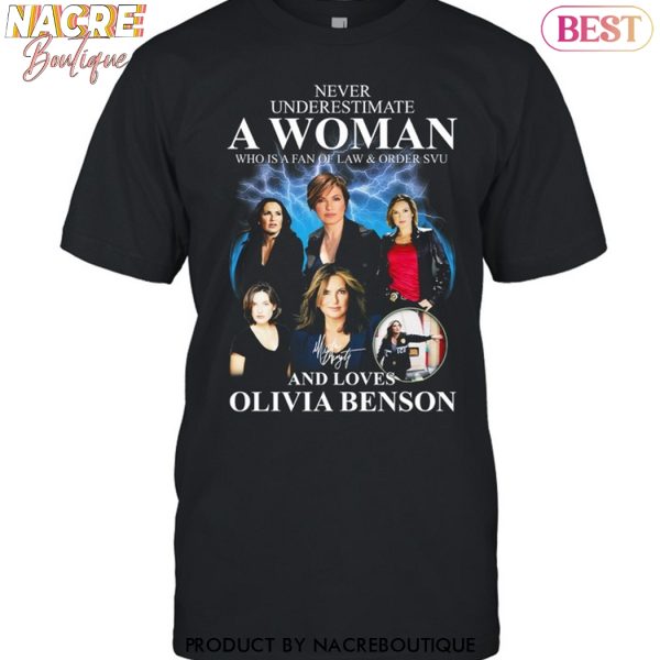 Never Underestimate A Woman Who Is A Fan Of Law & Order SVU And Loves Olivia Benson Signature Unisex T-Shirt