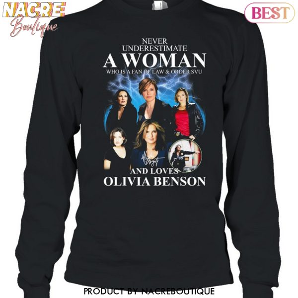 Never Underestimate A Woman Who Is A Fan Of Law & Order SVU And Loves Olivia Benson Signature Unisex T-Shirt