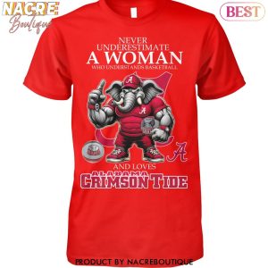 Never Underestimate A Woman Who Understands Basketball And Loves Alabama Crimson Tide Unisex T-Shirt