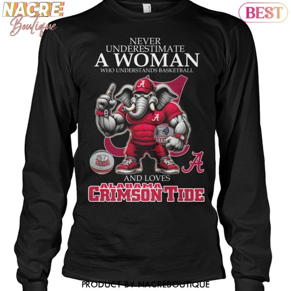 Never Underestimate A Woman Who Understands Basketball And Loves Alabama Crimson Tide Unisex T-Shirt