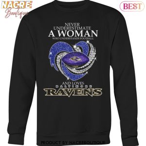 Never Underestimate A Woman Who Understands Football And Loves Baltimore Ravens Unisex T-Shirt