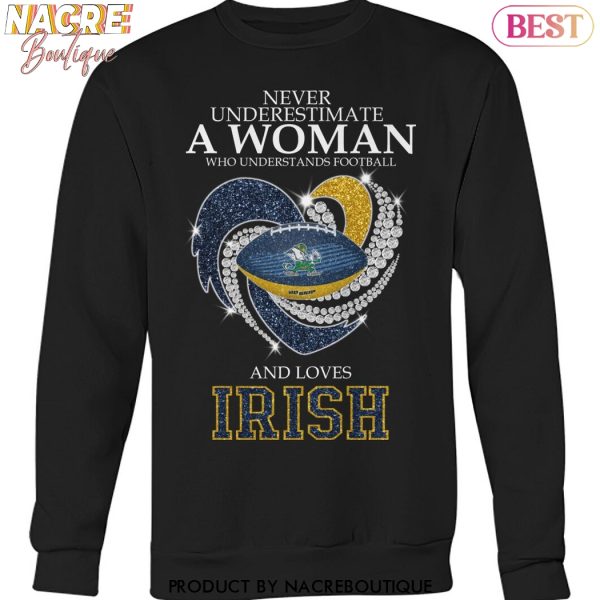 Never Underestimate A Woman Who Understands Football And Loves Notre Dame Fighting Irish Unisex T-Shirt