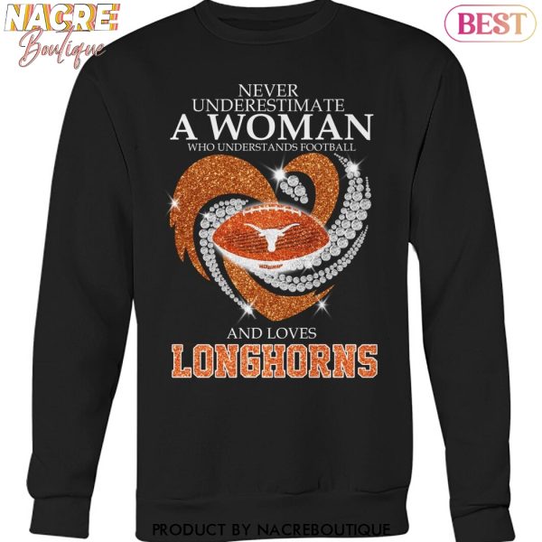 Never Underestimate A Woman Who Understands Football And Loves Texas Longhorns Unisex T-Shirt