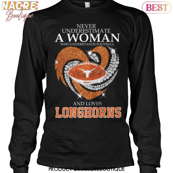 Never Underestimate A Woman Who Understands Football And Loves Texas Longhorns Unisex T-Shirt