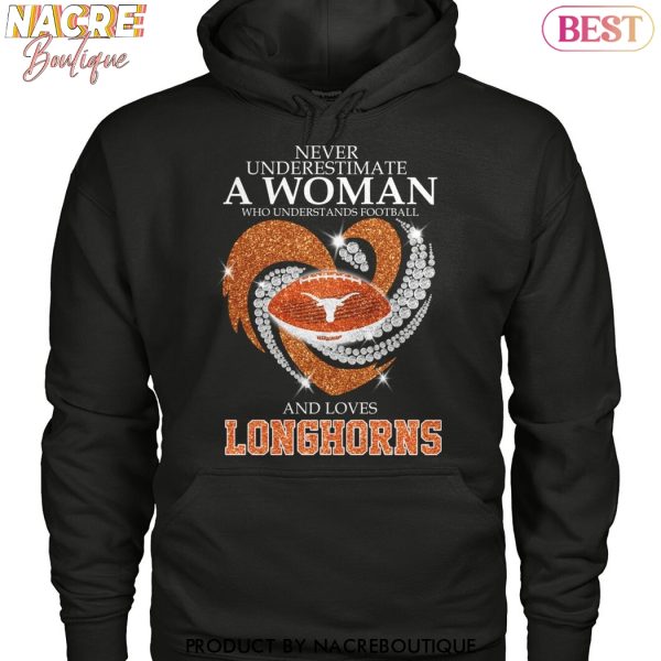 Never Underestimate A Woman Who Understands Football And Loves Texas Longhorns Unisex T-Shirt