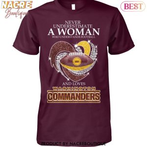 Never Underestimate A Woman Who Understands Football And Loves Washington Commanders Unisex T-Shirt