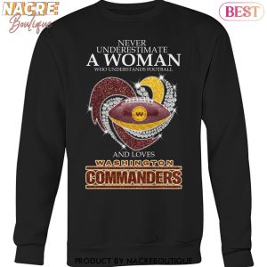 Never Underestimate A Woman Who Understands Football And Loves Washington Commanders Unisex T-Shirt