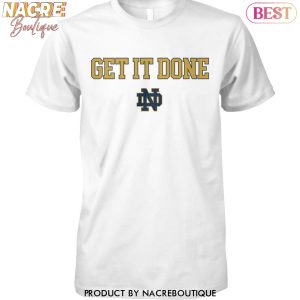 Notre Dame Fighting Irish Get It Done Unisex T-Shirt