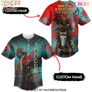 Personalized Shogun – Why Tell A Dead Man The Future Baseball Jersey