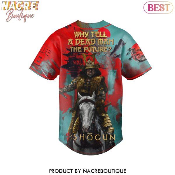 Personalized Shogun – Why Tell A Dead Man The Future Baseball Jersey