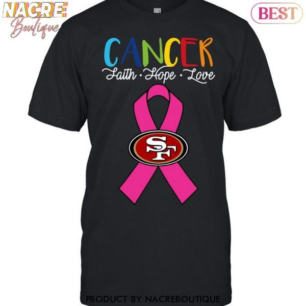 San Francisco 49ers Cancer Faith – Hope – Love Unisex T-Shirt