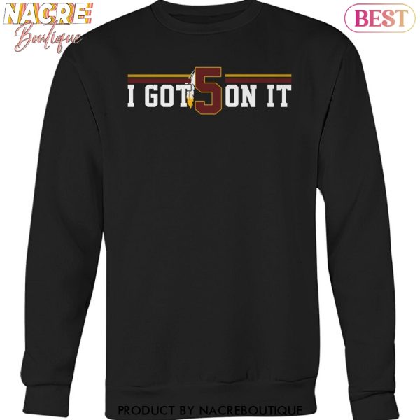 Washington Commanders I Got 5 On It Unisex T-Shirt