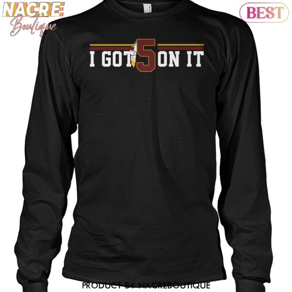 Washington Commanders I Got 5 On It Unisex T-Shirt