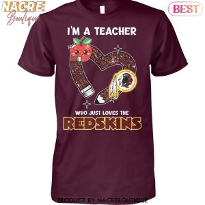 Washington Commanders – Im A Teacher Who Just Loves The Redskins Unisex T-Shirt