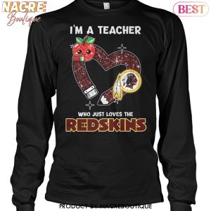 Washington Commanders – Im A Teacher Who Just Loves The Redskins Unisex T-Shirt