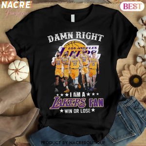 Damn Right I Am A Los Angeles Lakers Fan Win Or Lose Unisex T-Shirt