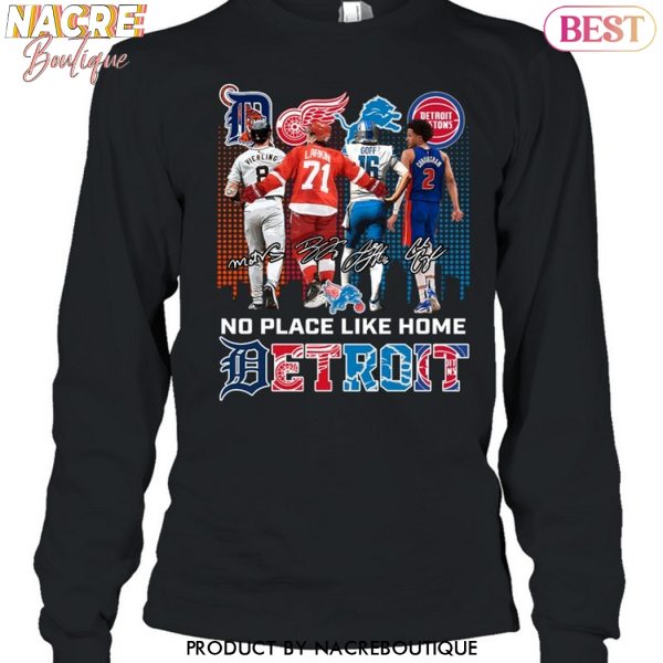 Detroit Tigers x Detroit Red Wings x Detroit Lions x Detroit Pistons No Place Like Home Signature Unisex T-Shirt