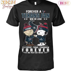 Forerver A Houston Texans Fan Win Or Lose Unisex T-Shirt