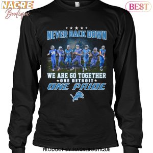 Never Back Down We Are Go Together One Detroit Lions One Pride Unisex T-Shirt