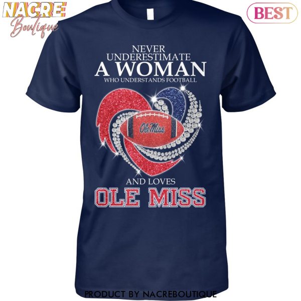 Never Underestimate A Woman Who Understands Football And Loves Ole Miss Rebels Unisex T-Shirt