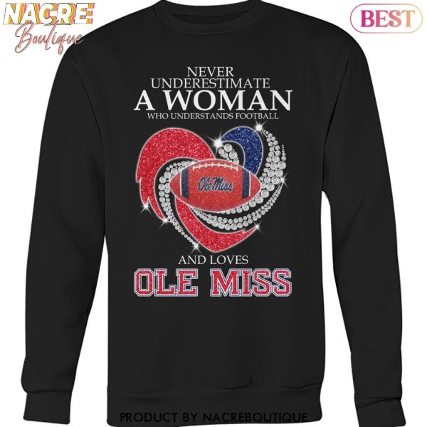 Never Underestimate A Woman Who Understands Football And Loves Ole Miss Rebels Unisex T-Shirt