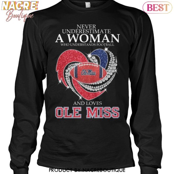 Never Underestimate A Woman Who Understands Football And Loves Ole Miss Rebels Unisex T-Shirt