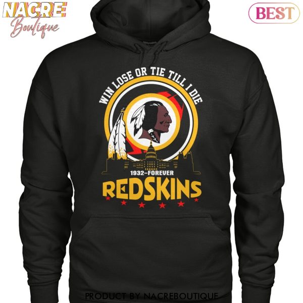 Washington Commanders – Win Lose Or Tie Till I Die 1932-Forever Redskins Unisex T-Shirt